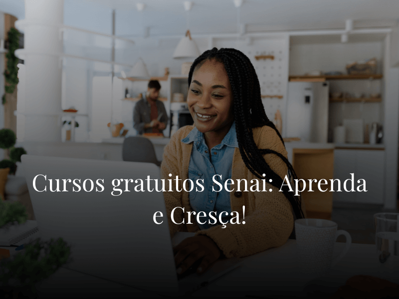 Cursos gratuitos Senai: Aprenda e Cresça!