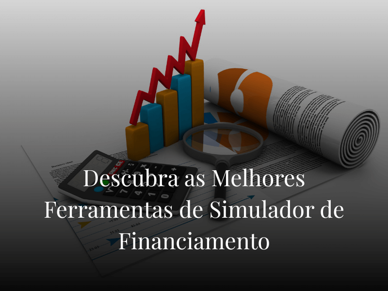 Descubra as Melhores Ferramentas de Simulador de Financiamento
