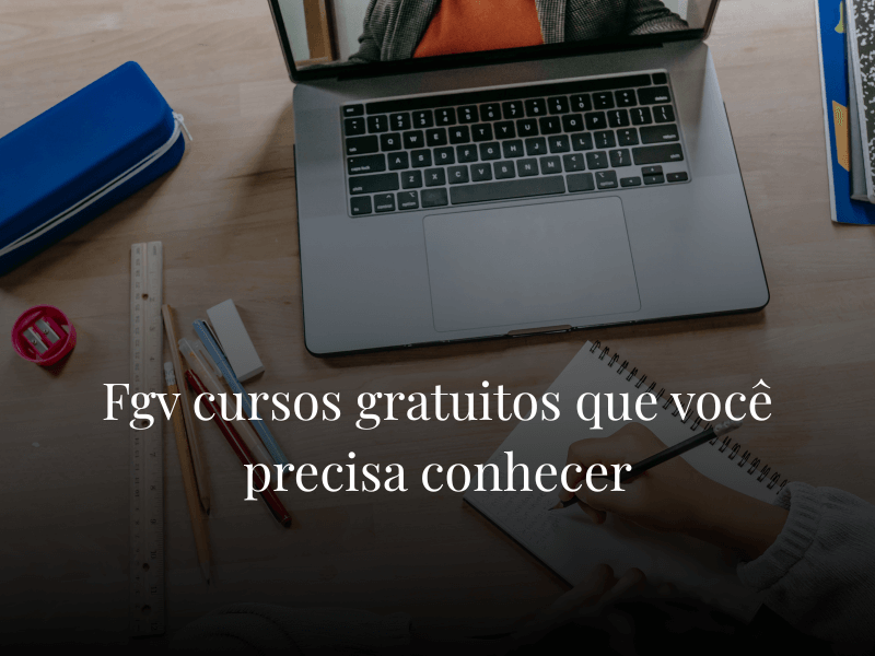 Fgv cursos gratuitos que você precisa conhecer