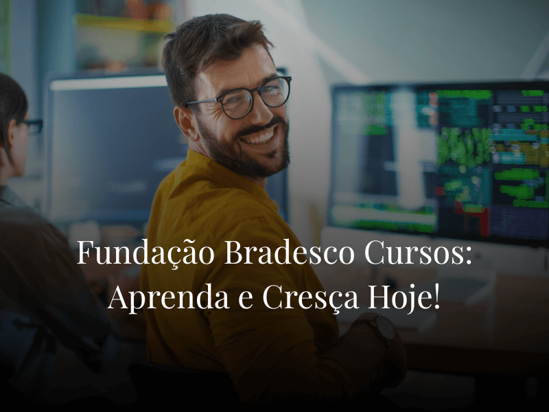 Fundação Bradesco Cursos: Aprenda e Cresça Hoje!