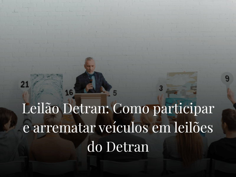 Leilão Detran: Como participar e arrematar veículos em leilões do Detran