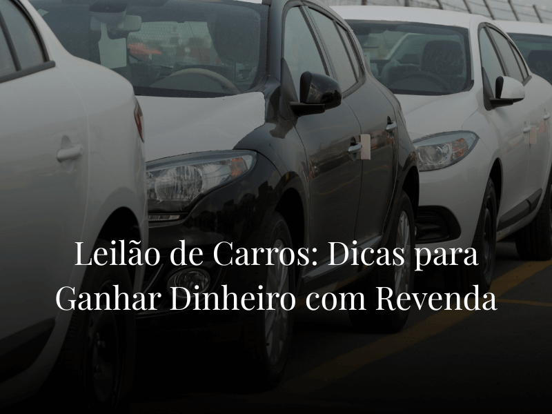 Leilão de Carros: Dicas para Ganhar Dinheiro com Revenda