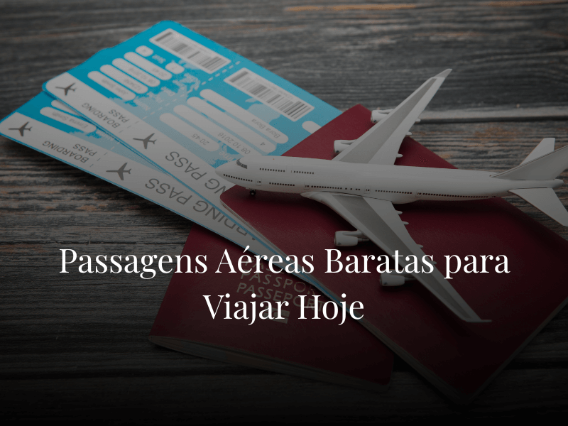 Passagens Aéreas Baratas para Viajar Hoje